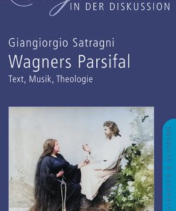 Wagners Parsifal – Text, Musik, Theologie – Giangiorgio Satragni – ISBN 9783826089855 / 978-3-8260-8985-5 / 978-3-8260-8985-5 [Digital]
