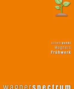 wagnerspectrum – Schwerpunkt: Wagners Frühwerk – Richard Erkens, Friederike Wißmann, Ivana Rentsch, Sven Friedrich, Hans-Joachim Hinrichsen, Arne Stollberg, Nicholas Vazsonyi (Hrsg.) – ISBN 9783826089039 / 978-3-8260-8903-9 / 978-3-8260-8903-9 [Digital]