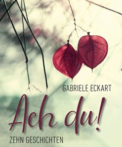 Ach, du! – Zehn Geschichten – Gabriele Eckart – ISBN 9783826089541 / 978-3-8260-8954-1 / 978-3-8260-8954-1 [Digital]