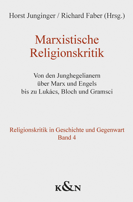 Marxistische Religionskritik – Von den Junghegelianern über Marx und Engels bis zu Lukács, Bloch und Gramsci – Horst Junginger, Richard Faber (Hrsg.) – ISBN 9783826079009 / 978-3-8260-7900-9 / 978-3-8260-7900-9
