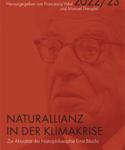 Naturallianz in der Klimakrise – Zur Aktualität der Naturphilosophie Ernst Blochs. Jahrbuch der Ernst-Bloch-Gesellschaft 2022/23 – Francesca Vidal (Hrsg.), Manuel Theophil (Hrsg.) – ISBN 9783826082061 / 978-3-8260-8206-1 / 978-3-8260-8206-1 [Digital]