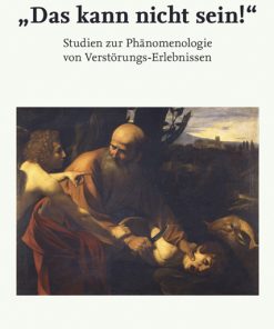 »Das kann nicht sein!« – Studien zur Phänomenologie von Verstörungs-Erlebnissen – Lenz Prütting – ISBN 9783826083785 / 978-3-8260-8378-5 / 978-3-8260-8378-5 [Digital]
