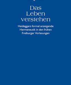 Das Leben verstehen – Heideggers formal anzeigende Hermeneutik in den frühen Freiburger Vorlesungen (1919-1923) – Georg Imdahl – ISBN 9783826012433 / 978-3-8260-1243-3 / 978-3-82-601243-3