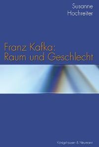 Franz Kafka: Raum und Geschlecht – Susanne Hochreiter – ISBN 9783826034046 / 978-3-8260-3404-6 / 978-3-82-603404-6