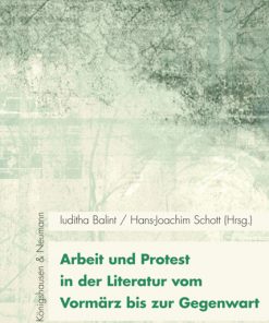 Arbeit & Protest vom Vormärz bis zur Gegenwart – Iuditha Balint (Hrsg.), Hans-Joachim Schott (Hrsg.) – ISBN 9783826058417 / 978-3-8260-5841-7 / 978-3-82-605841-7