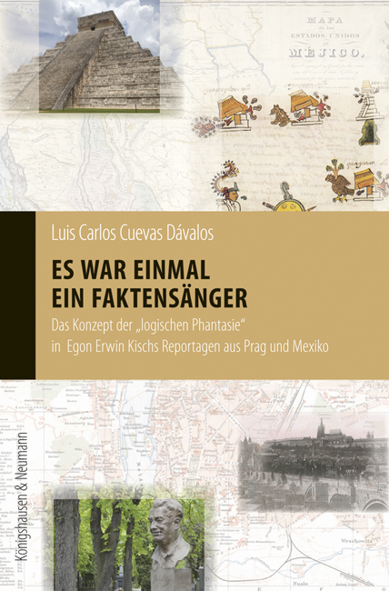 Es war einmal ein Faktensänger – Das Konzept der „logischen Phantasie“ in Egon Erwin Kischs Reportagen aus Prag und Mexiko – Luis Carlos Cuevas Dávalos – ISBN 9783826068478 / 978-3-8260-6847-8 / 978-3-82-606847-8