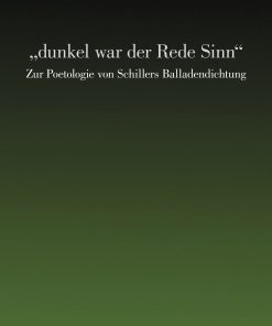 „dunkel war der Rede Sinn“ – Zur Poetologie von Schillers Balladendichtung – Rahel Beeler – ISBN 9783826080289 / 978-3-8260-8028-9 / 978-3-82-608028-9 [Digital]
