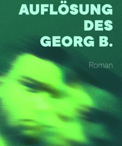 Die Auflösung des Georg B. – Roman – Wolfgang Weigand – ISBN 9783826079580 / 978-3-8260-7958-0 / 978-3-8260-7958-0 [Digital]